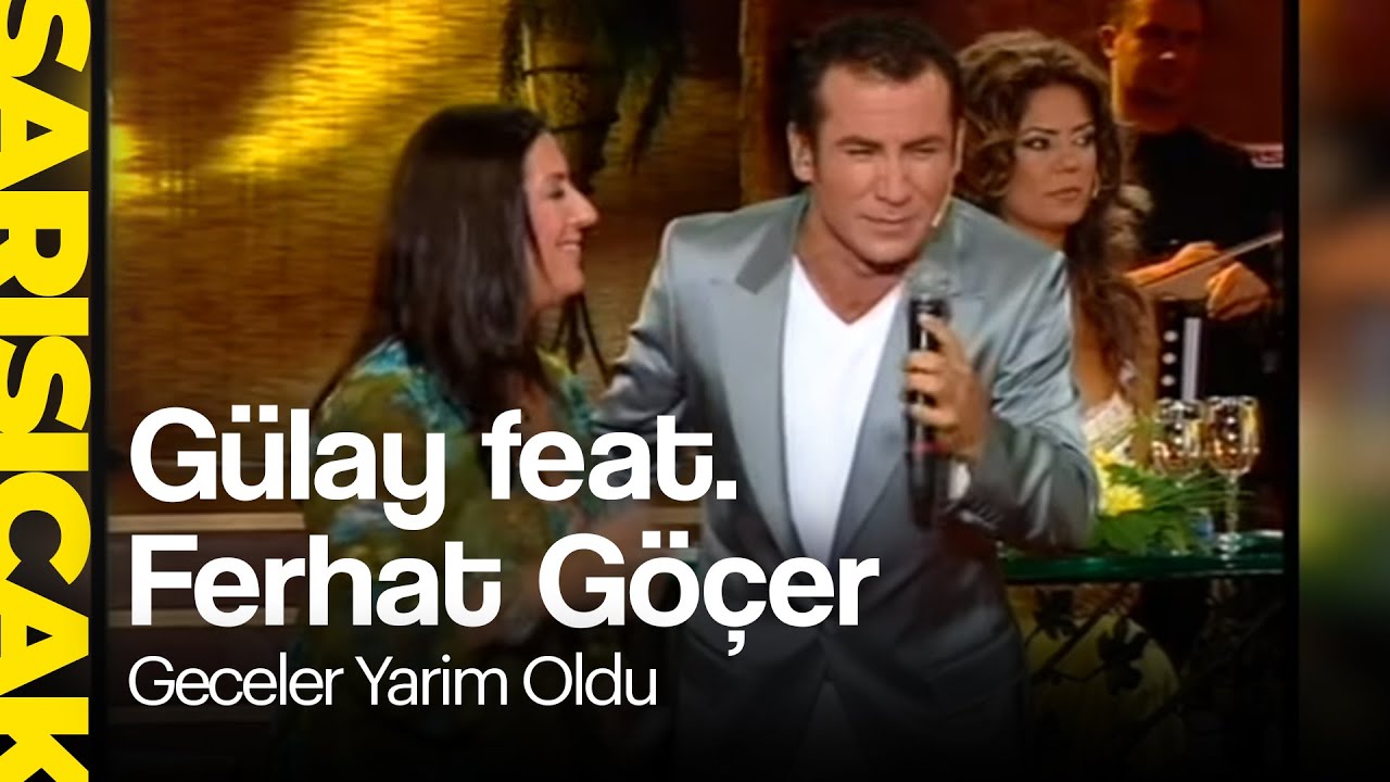 Gülay feat. Ferhat Göçer - Geceler Yarim Oldu (Sarı Sıcak)
