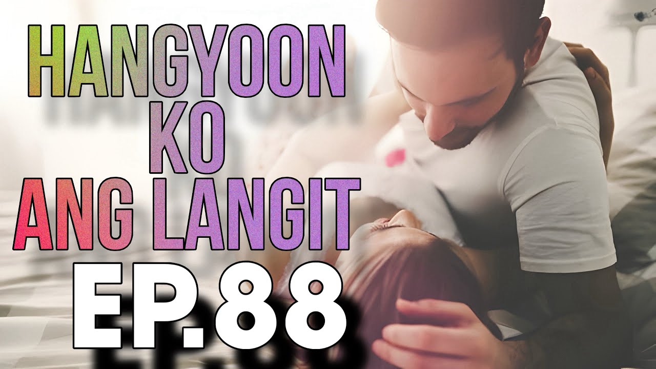 HANGYOON KO ANG LANGIT EP  88