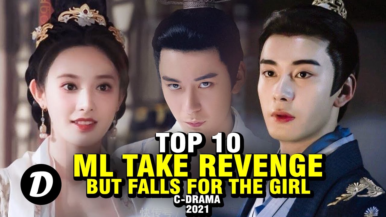TOP 10 CHINESE DRAMA WHERE MALE LEAD COME TAKE REVENGE, BUT FALLS FOR THE GIRL