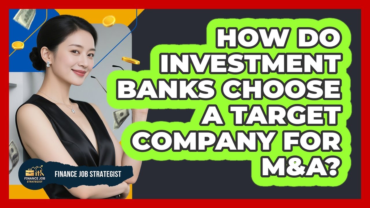 How Do Investment Banks Choose A Target Company For M&A? - Finance Job Strategist