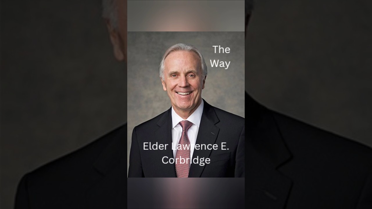 Elder Lawrence E. Corbridge | Jesus Christ, The Way