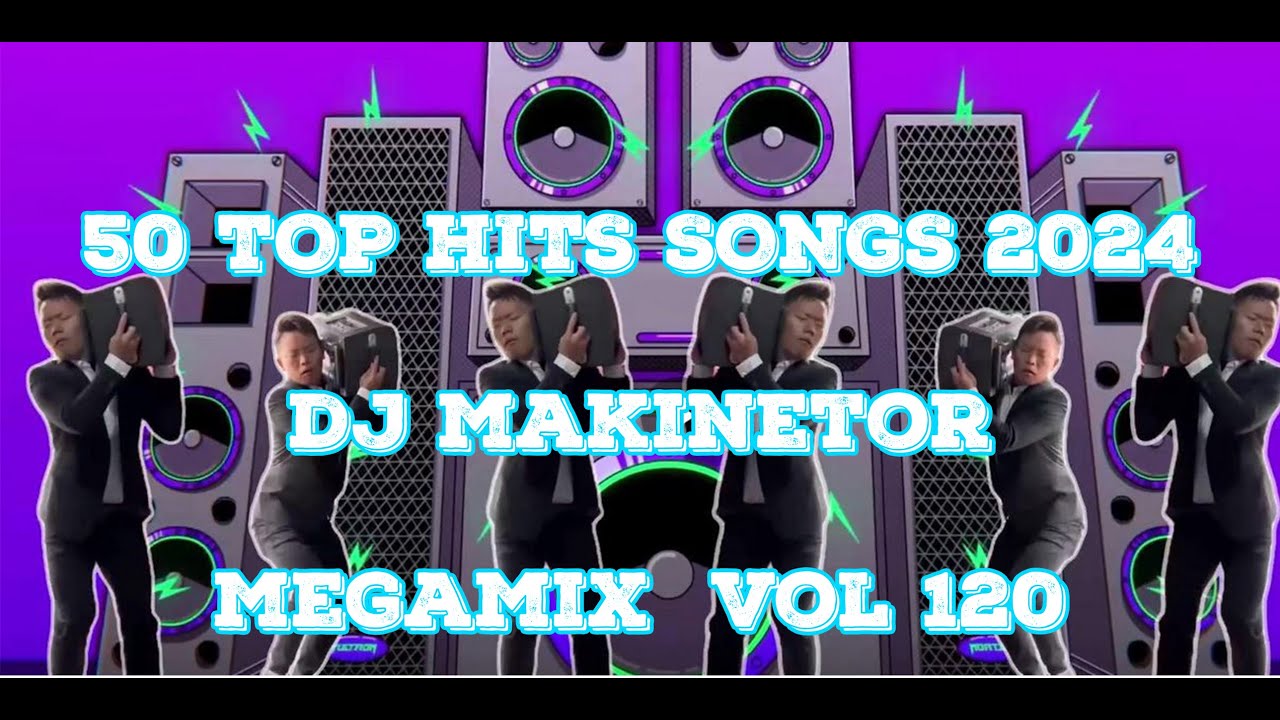 DJ Makinetor Club Remixes 【Vol 120】 The Superbly Harmonic Megamix 2024 【50 Tracks】