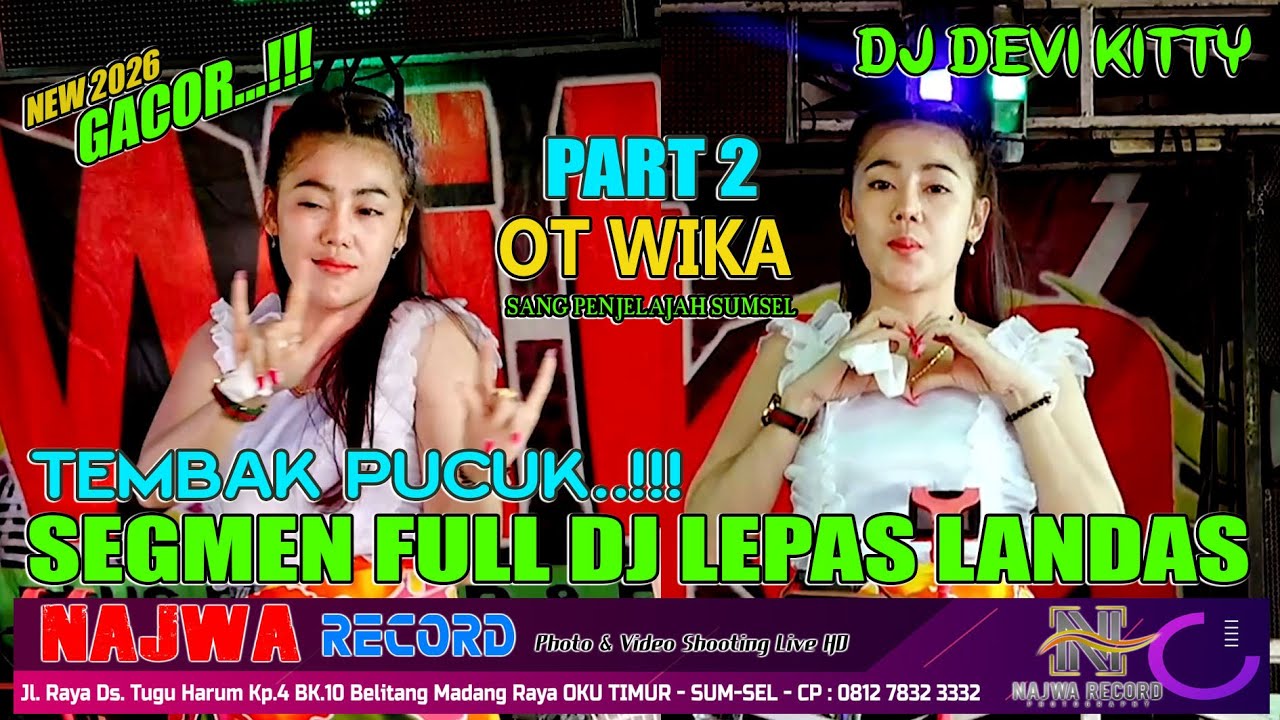OT WIKA PART 2 - SEGMEN FULL DJ LEPAS LANDAS NEW 2026_TEMBAK PUCUK JOGET JAIPONG - LIVE NAJWA RECORD