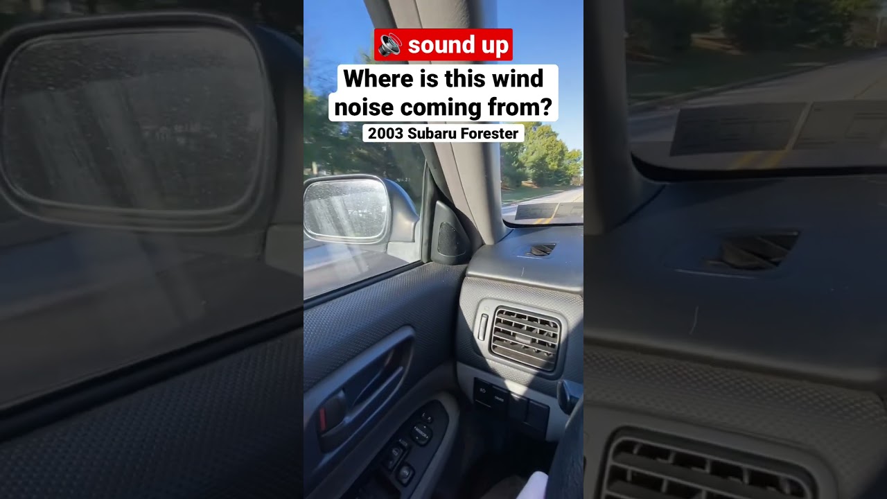 LOUD WIND NOISE - 2003 Subaru Forester - what causes this?