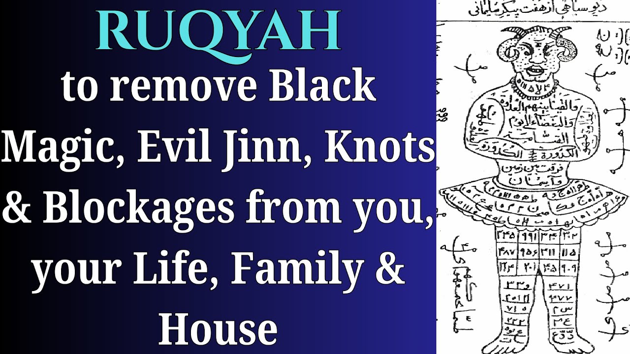 Ruqyah to remove Black Magic, Evil Jinn, Knots & Blockages from you, your Life, Family & House