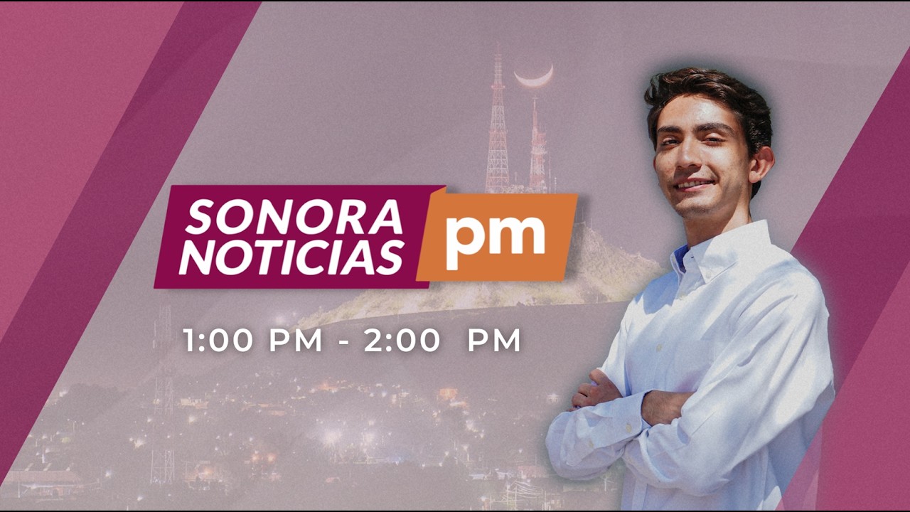 #SonoraNoticiasPM | ¡Feliz martes!🎙️🌇 | Sonora Noticias con Marco León