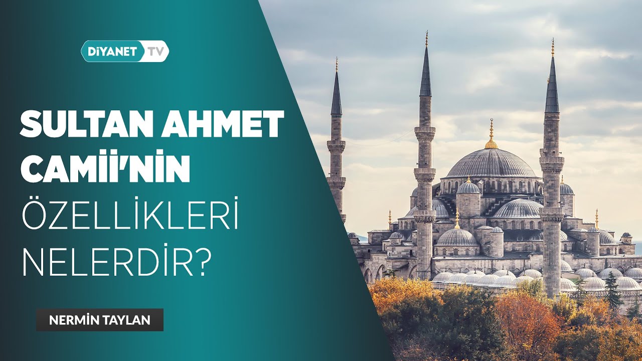 Sultan Ahmet Camii'nin özellikleri nelerdir? - Nermin Taylan