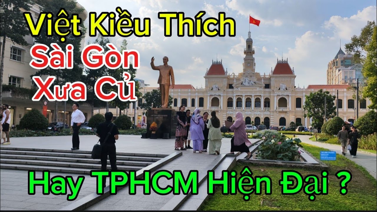 VIỆT KIỀU THÍCH SÀI GÒN XƯA CỦ HAY LÀ TPHCM HIỆN ĐẠI ?