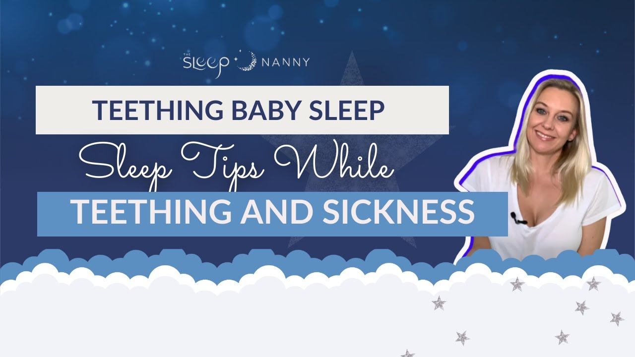 Teething Baby Sleep - Sleep Tips While Teething and Sickness