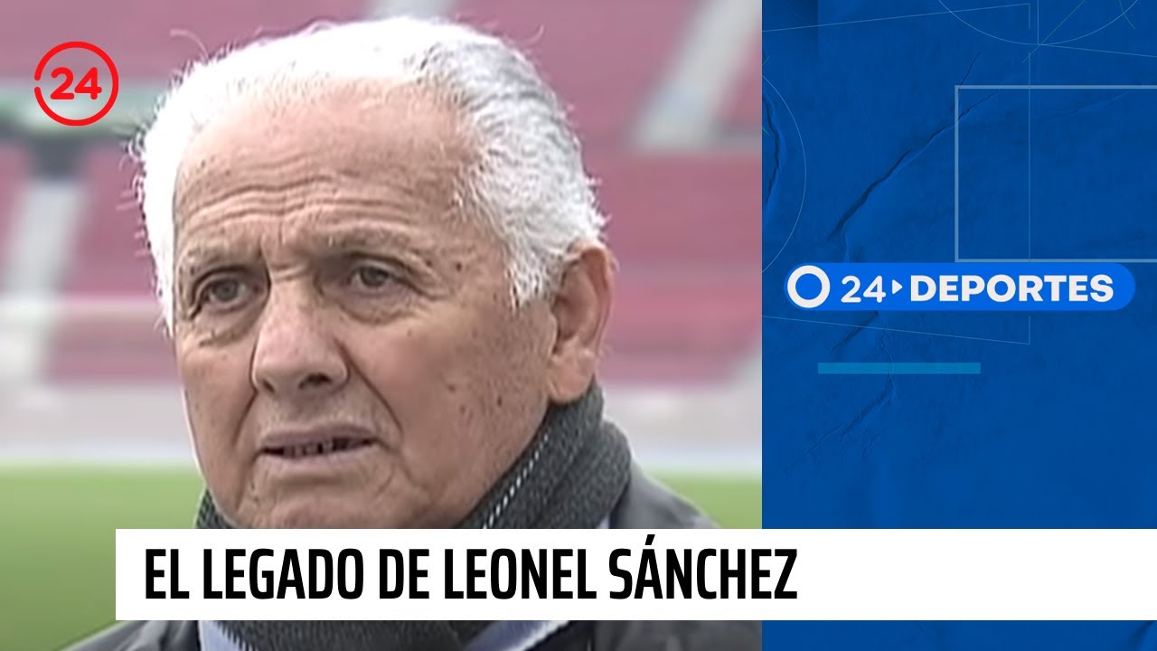 El legado de Leonel Sánchez en el fútbol chileno | 24 Horas TVN Chile
