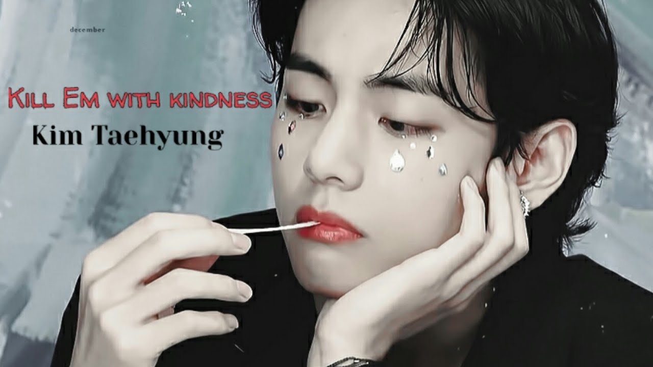 Kim Taehyung - Kill Em With Kindness [FMV]