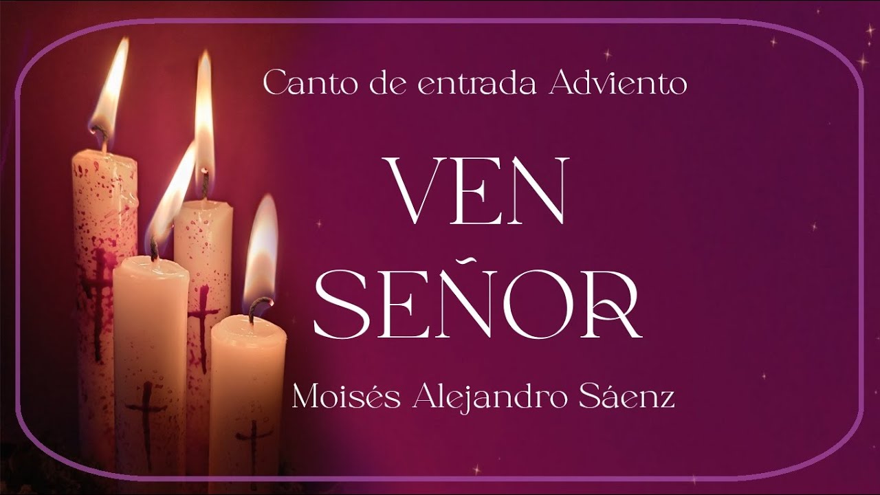 TIEMPO DE ADVIENTO - CANTO DE ENTRADA - VEN SEÑOR