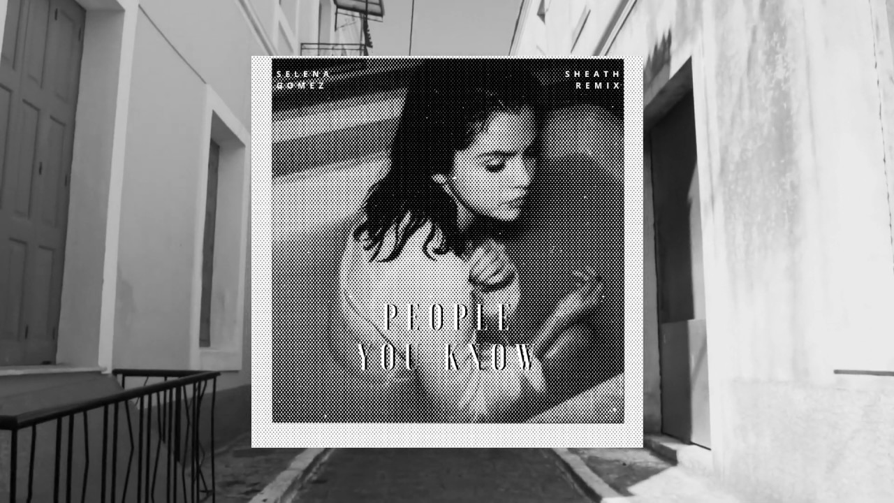 Selena Gomez - People you know ( Sheath Remix )