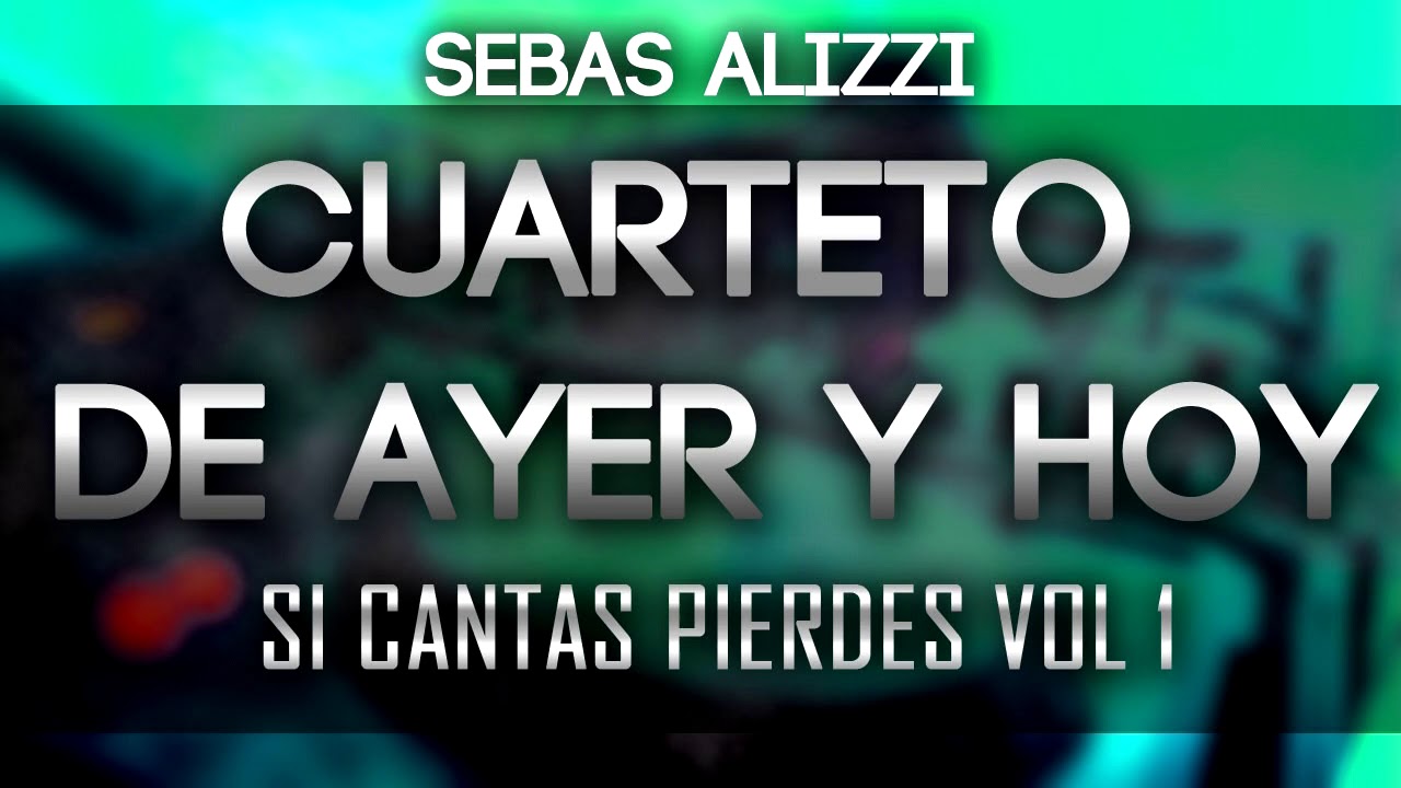 CUARTETO DE AYER Y HOY ✖ Sebas Alizzi ✖ SI CANTAS PIERDES VOL 1