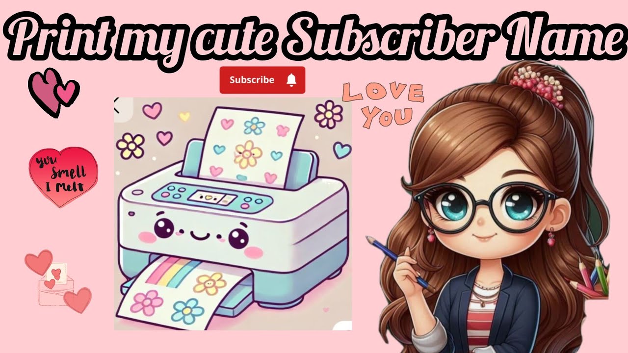 writing my cute subscribers name on Printer