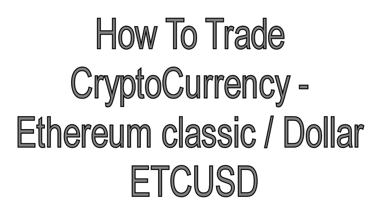 How To Trade CryptoCurrency - Ethereum classic / Dollar - ETCUSD