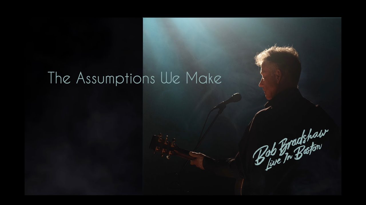 Bob Bradshaw - The Assumptions We Make