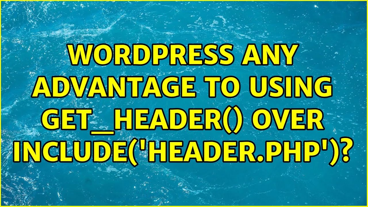 Wordpress: Any advantage to using get_header() over include('header.php')? (3 Solutions!!)