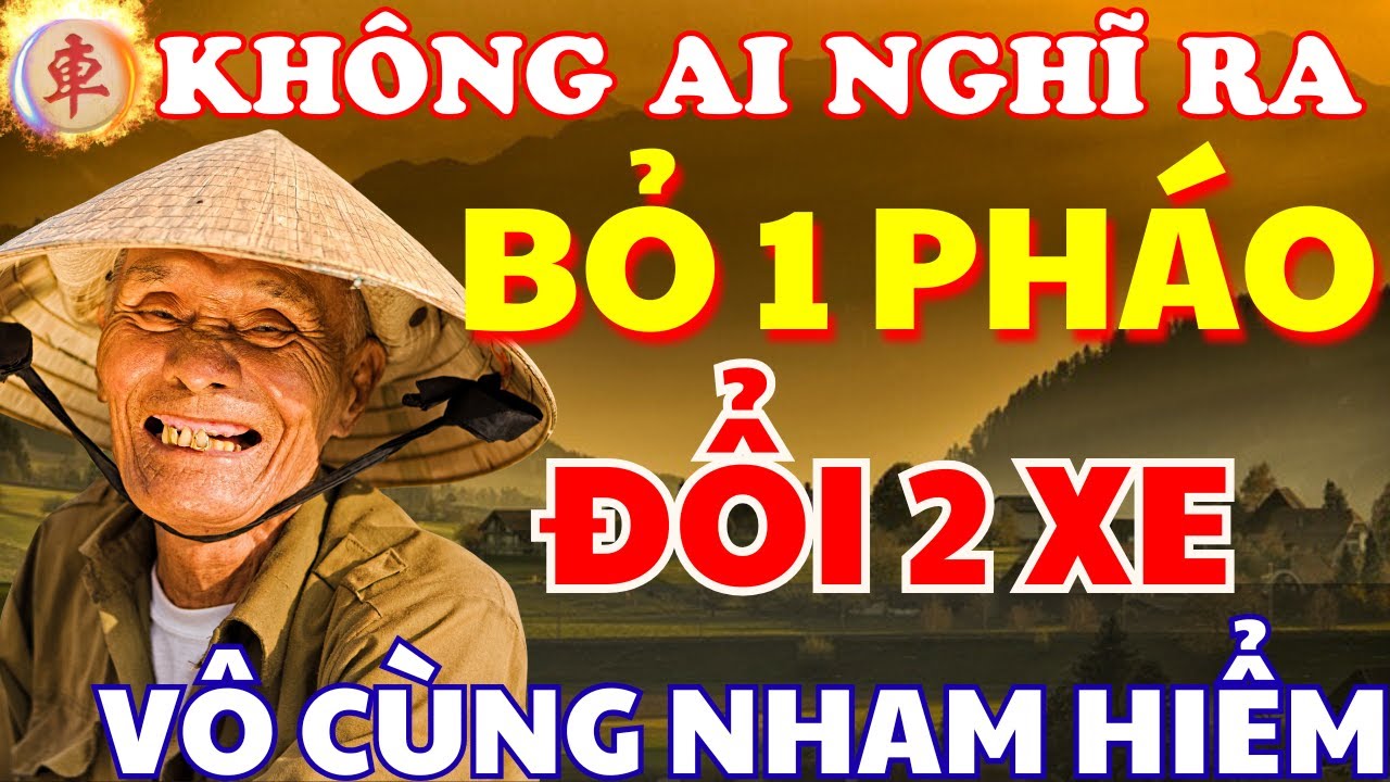 [ Cờ Tướng ] Không Ai Nghĩ Ra Được Bỏ 1 Đổi 2 Đầy Nham Hiểm Của Ông Lão