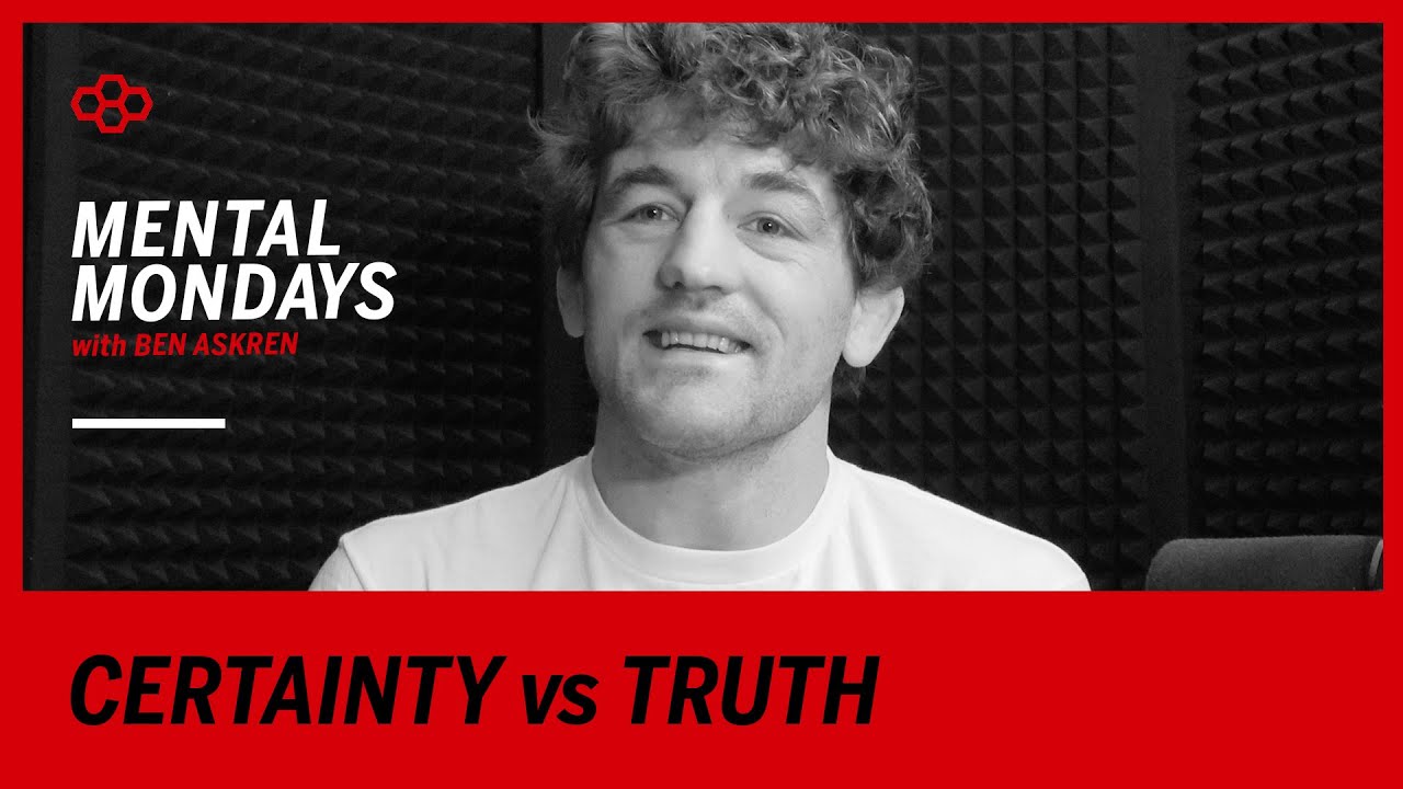 Mental Mondays with Ben Askren: Certainty vs Truth