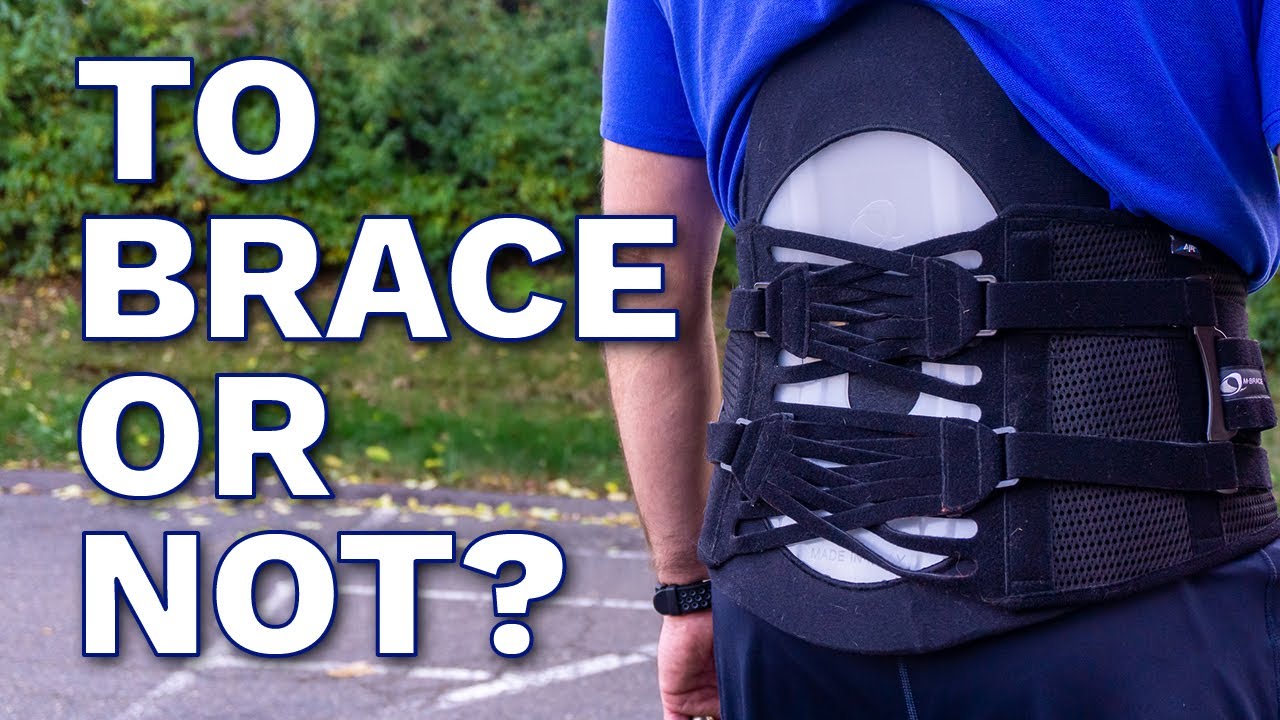 When should I brace for lower back pain and how long do we don a brace 