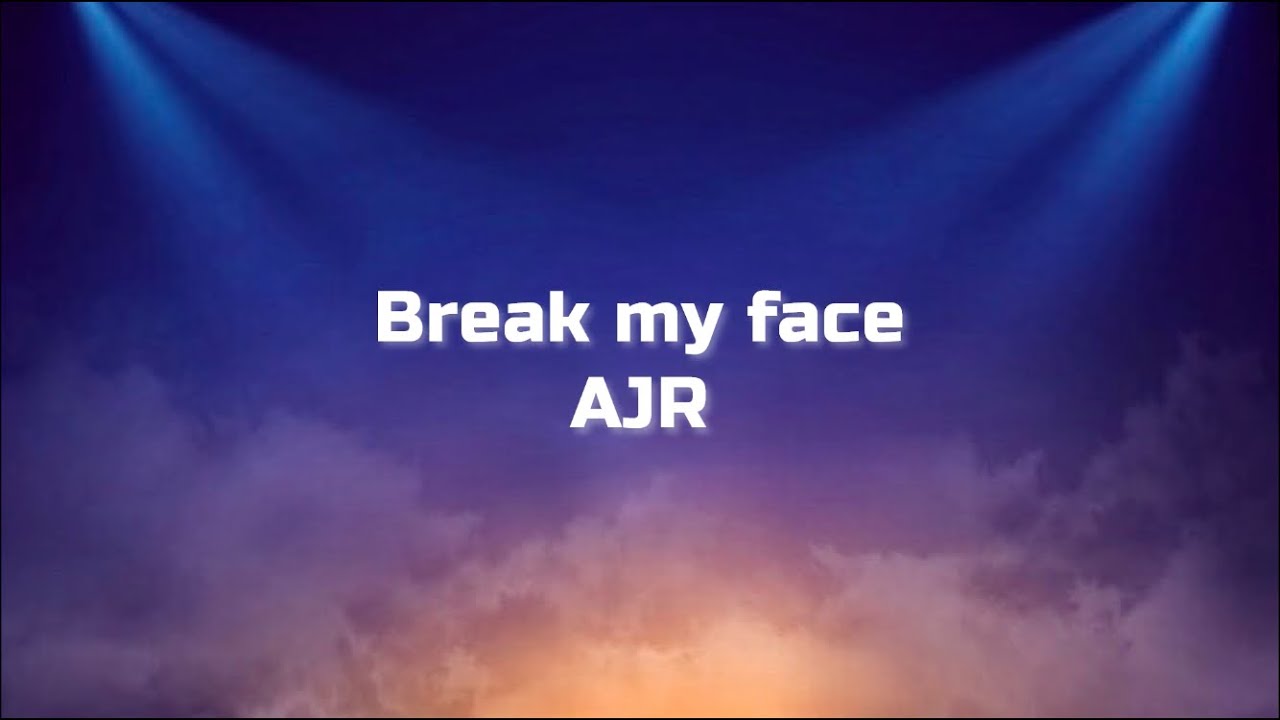 Break My Face - AJR (lyrics)