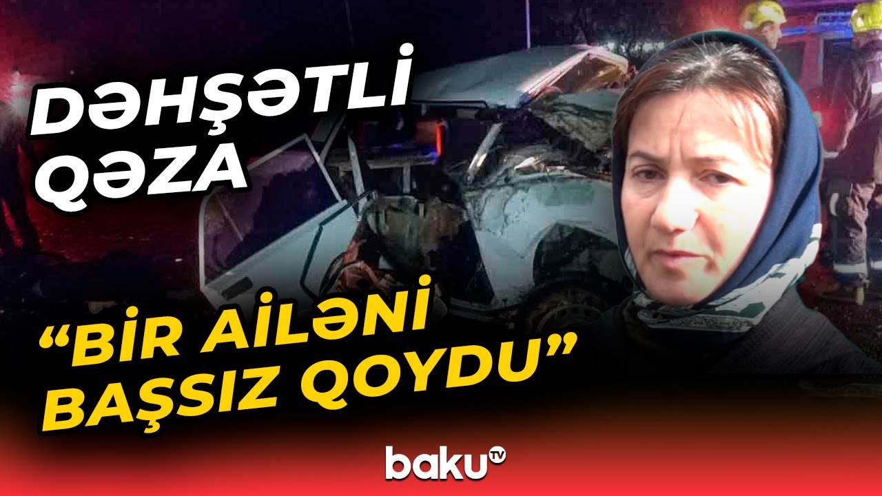 Qardaş və bacıların &ouml;l&uuml;m&uuml;nə səbəb olan qəzanın təfərr&uuml;atı