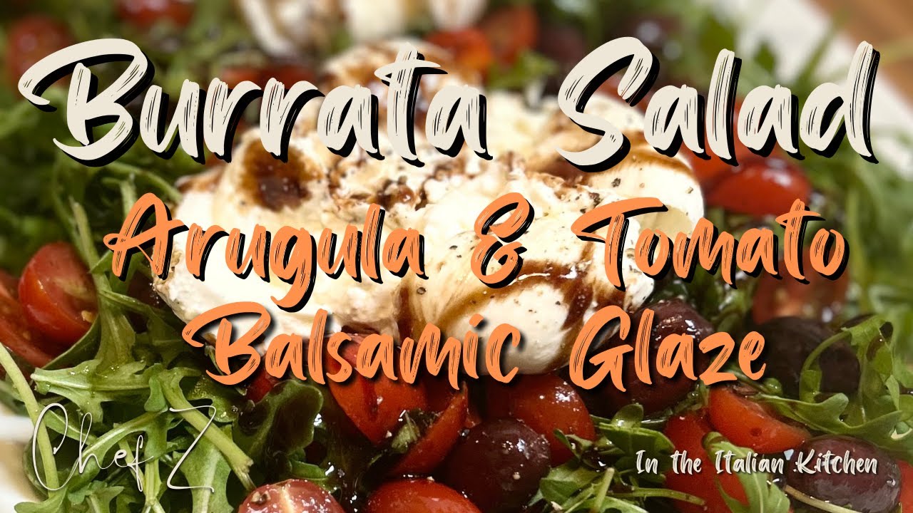 BURRATA - ARUGULA & TOMATO SALAD with BALSAMIC GLAZE - CHEF Z In the Italian Kitchen