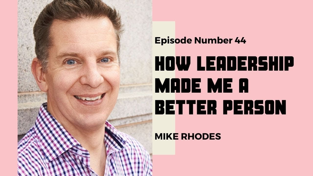 E44 Mike Rhodes: How Leadership Made Me a Better Person