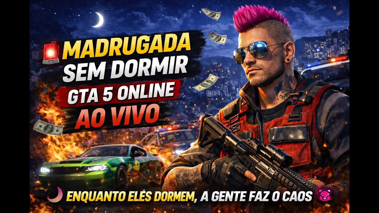 MADRUGADA SEM DORMIR 🚨 GTA 5 Online AO VIVO | Enquanto eles dormem, a gente faz o CAOS 😈🔥
