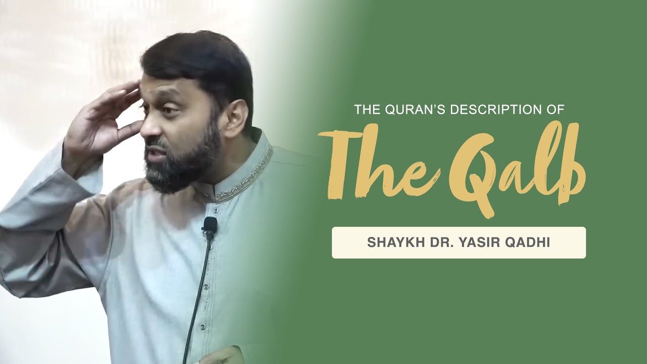 Khutbah: The Quran’s Descriptions of the Qalb | Shaykh Dr. Yasir Qadhi