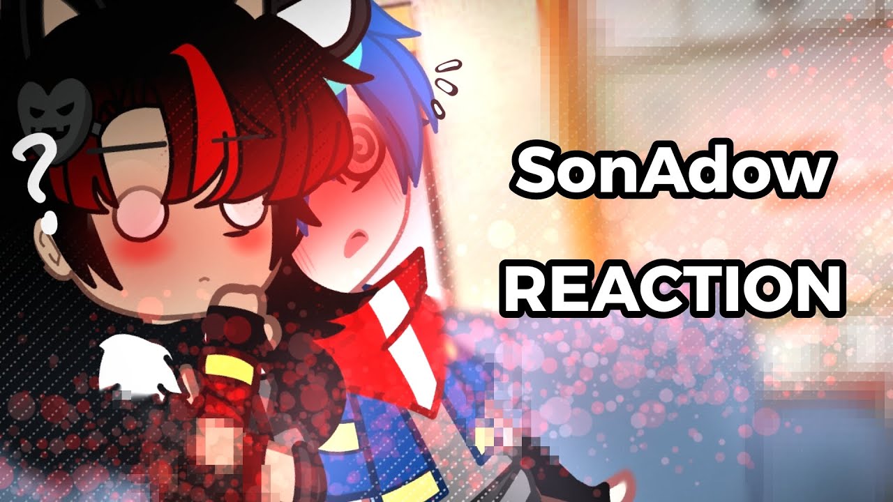 🖤💙~SonAdow Reaction~💙🖤//🔥Gacha Reaction🔥\\