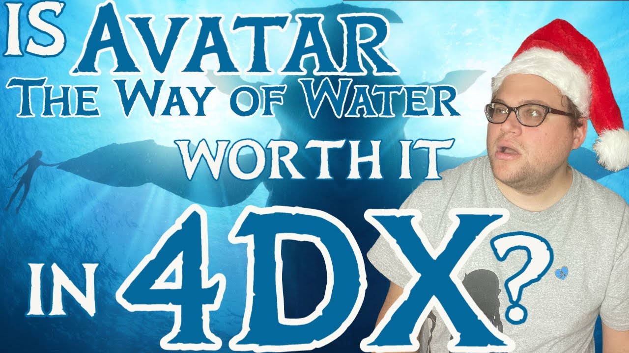 Avatar: The Way of Water (2022) - Is 3D 4DX Worth It for James Cameron's Long Awaited Sequel?
