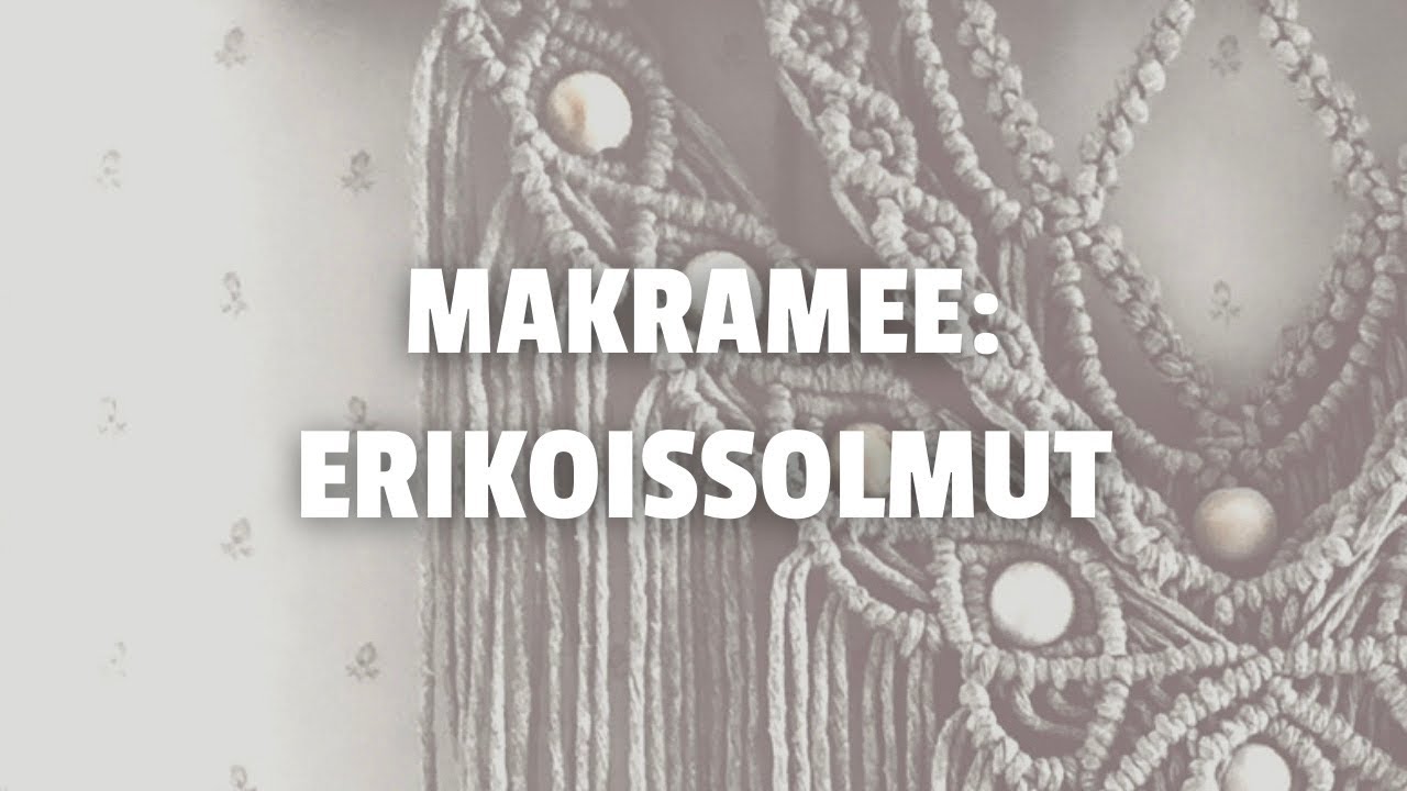 MAKRAMEE SOLMUT OSA 2 | Aloittelijan opas koristeellisiin solmuihin