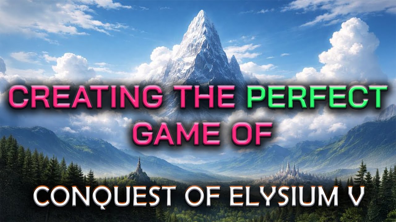 Creating the Perfect Game of Conquest of Elysium 5