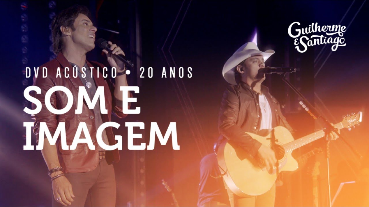 Guilherme e Santiago - Som e Imagem [DVD Ac&uacute;stico 20 Anos]