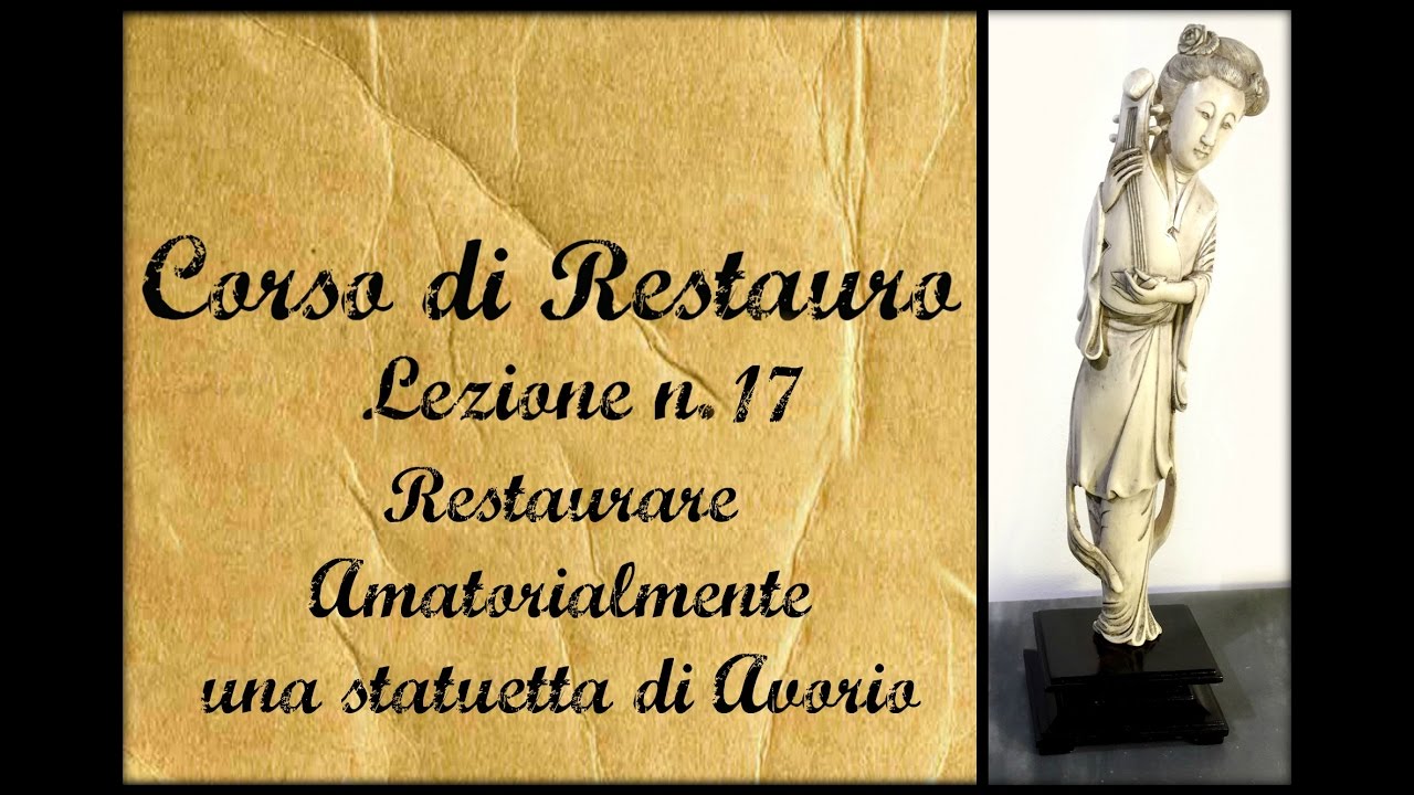Corso di Restauro Lez. n.17 : Restauro statuetta di Avorio, pratica e problema etico - Arte per Te