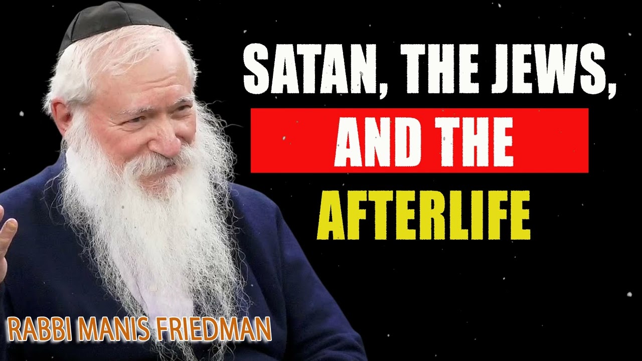 Satan, The Jews, and The Afterlife - Rabbi Manis Friedman