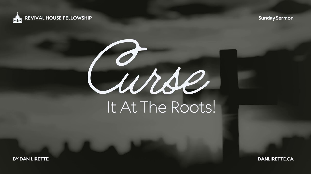 SERMON SUNDAY: Curse It At The Roots!