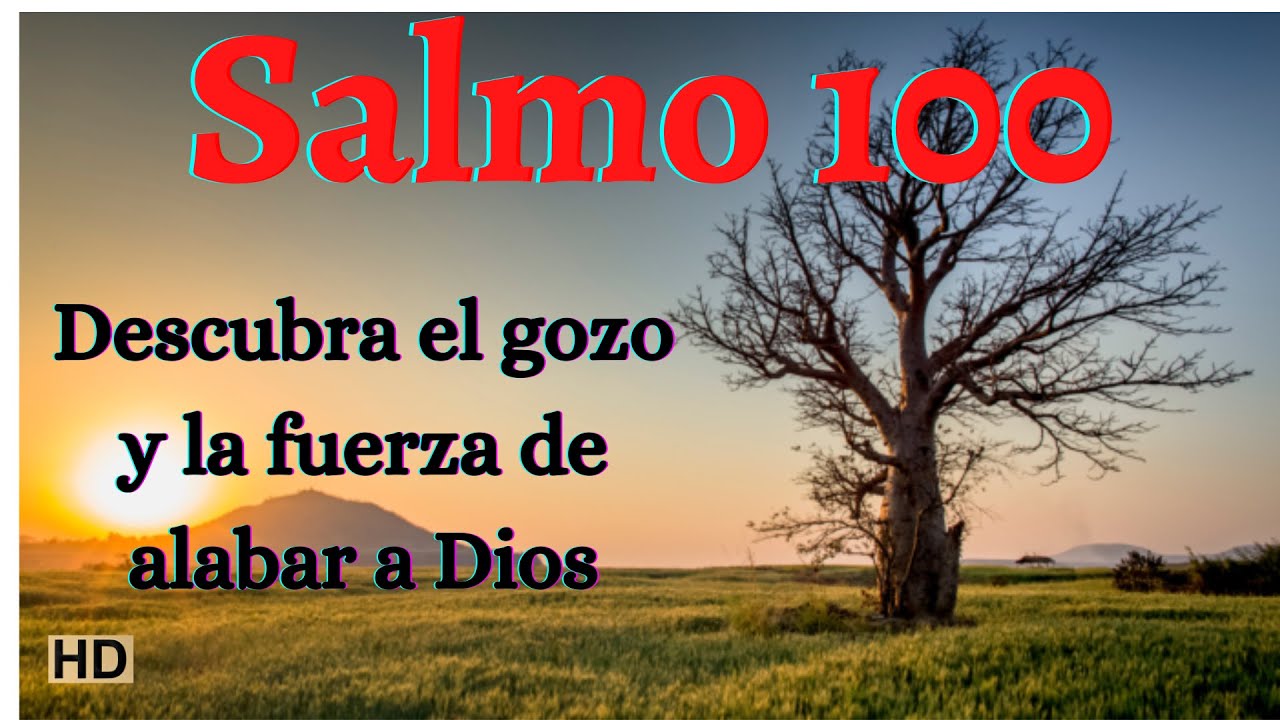 SALMO 100  | ALABANZA Y ACCIÓN DE GRACIAS A DIOS