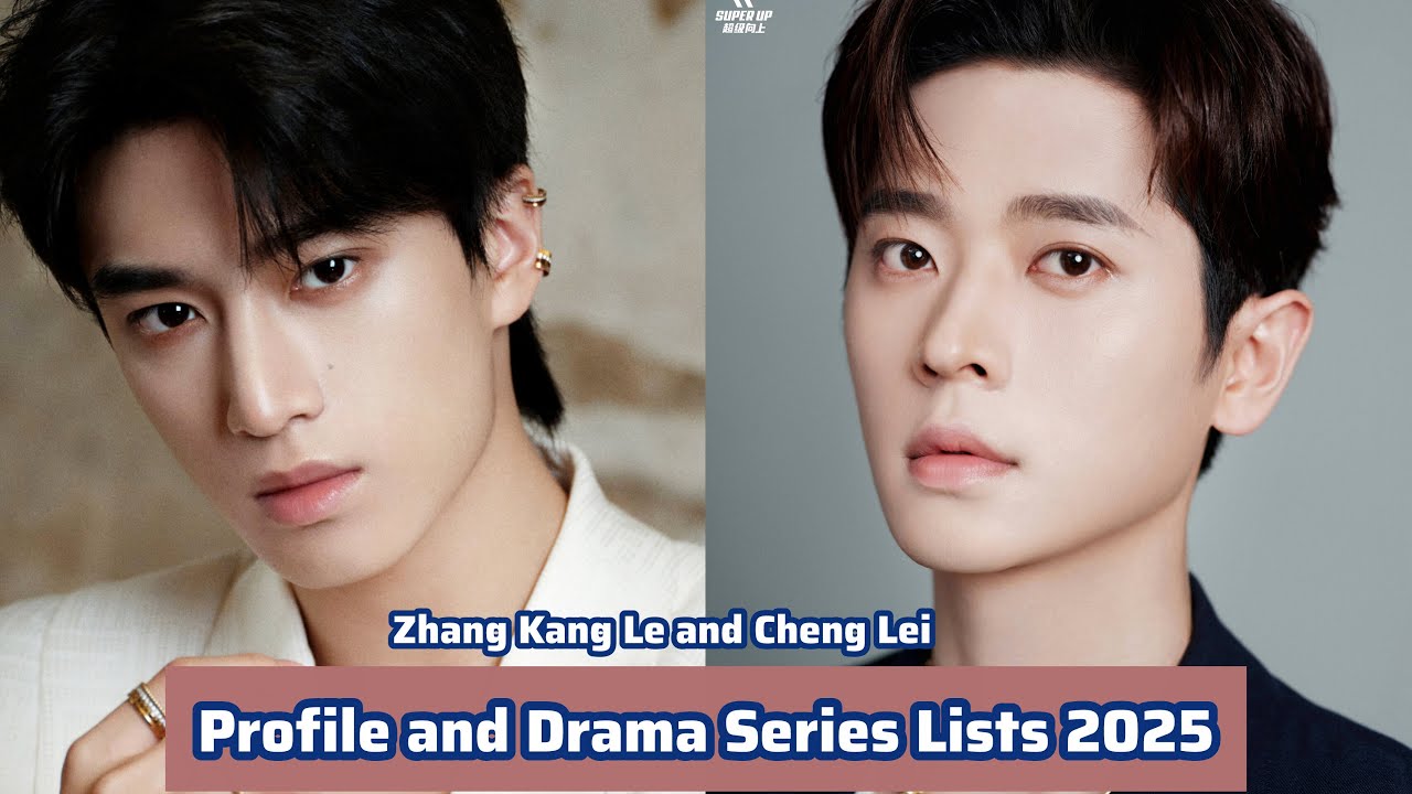 Zhang Kang Le and Cheng Lei | Profile and Drama Series Lists 2025 |