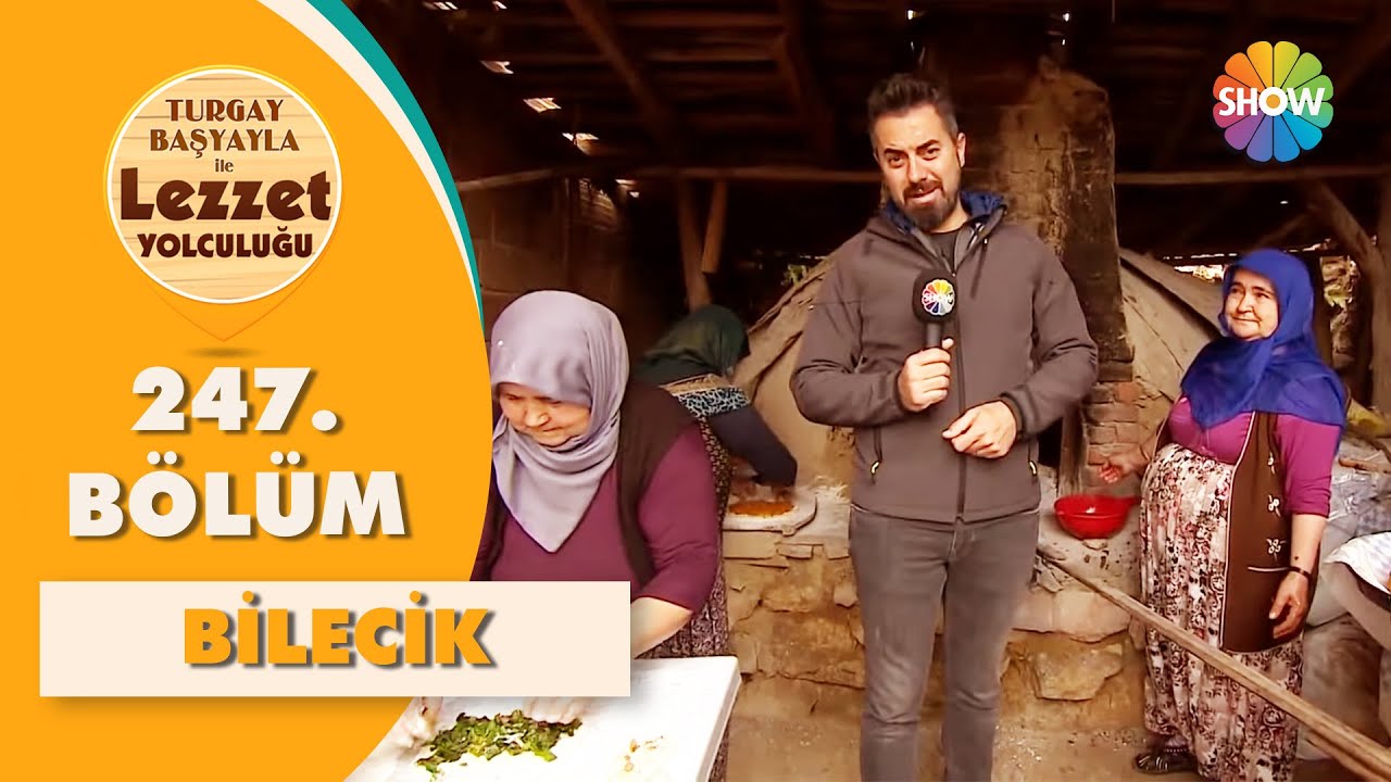 Turgay Başyayla ile Lezzet Yolculuğu 247. Bölüm | Bilecik