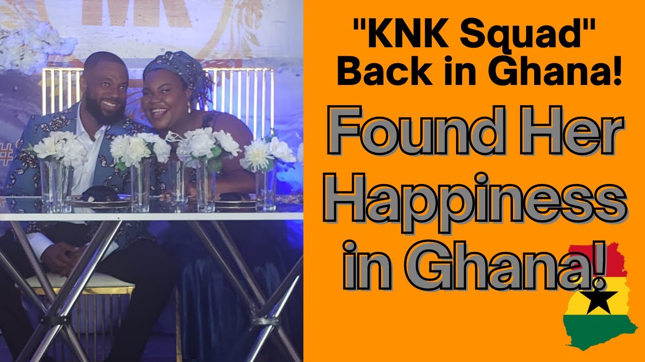 Exclusive| KNK Squad Back in Ghana|Unconventional Love Story in Ghana|I Found Happiness in Ghana!