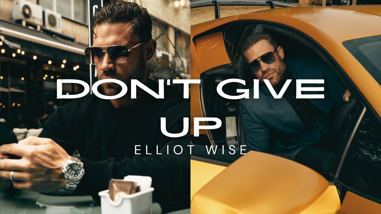 DON'T GIVE UP | MULTI MILLIONAIRE ELLIOT WISE MOTIVATION