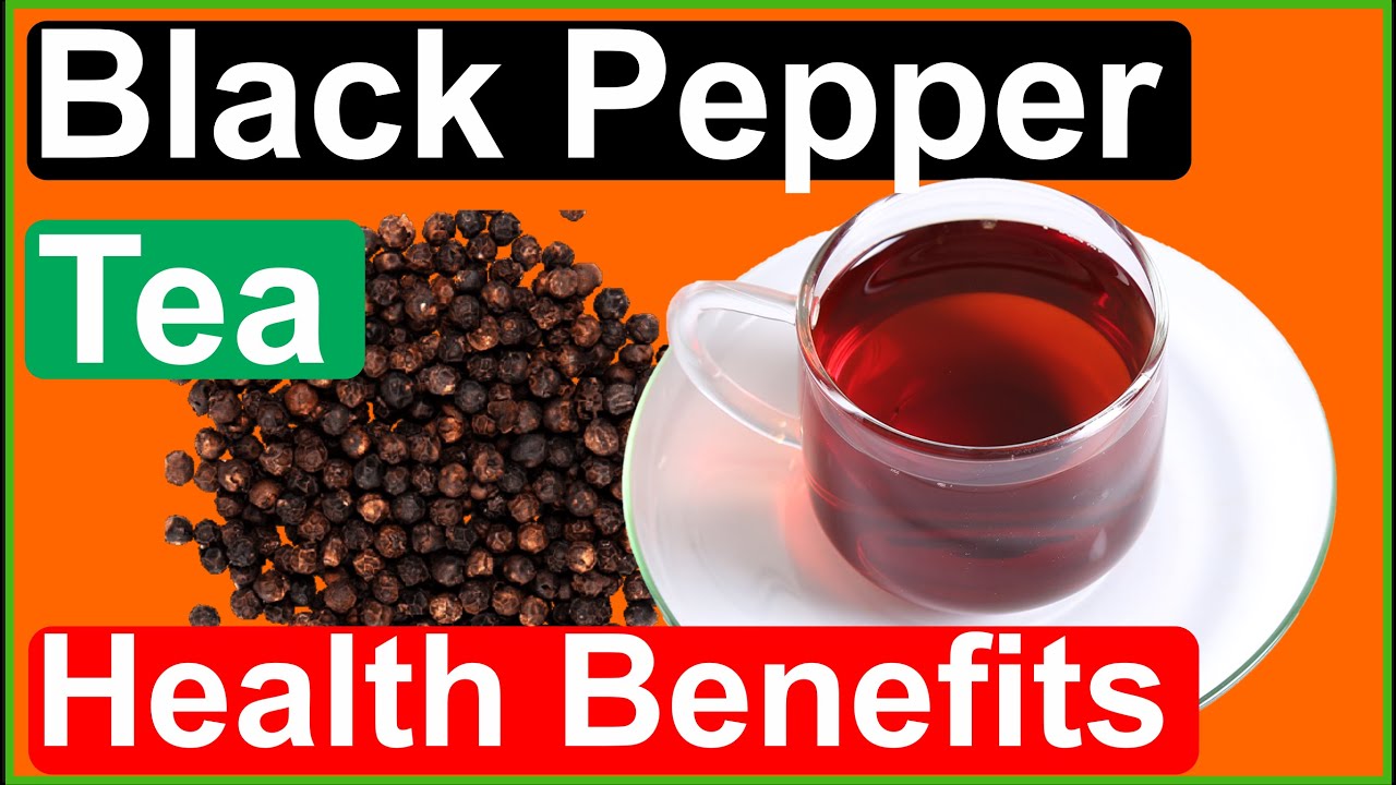 Unveiling the Powerful Health Benefits of Black Pepper Tea
