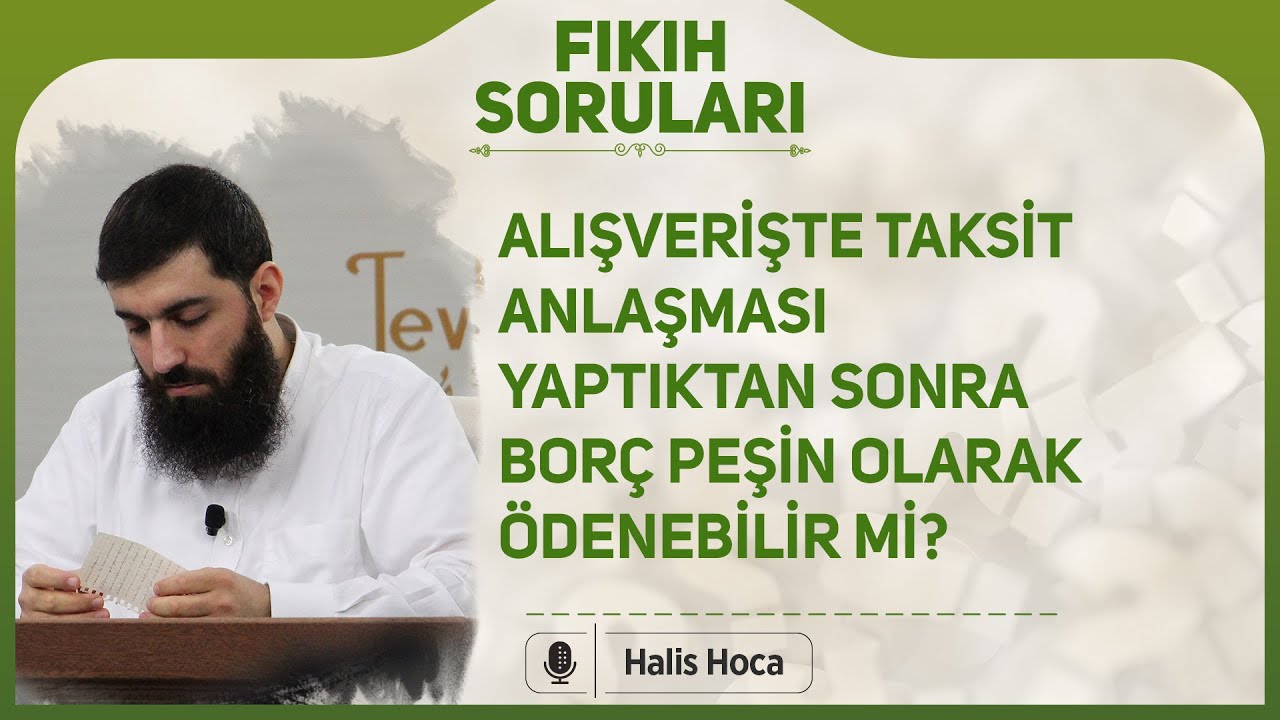 Alışverişte taksit anlaşması yaptıktan sonra borç peşin olarak ödenebilir mi? | Halis Bayancuk Hoca