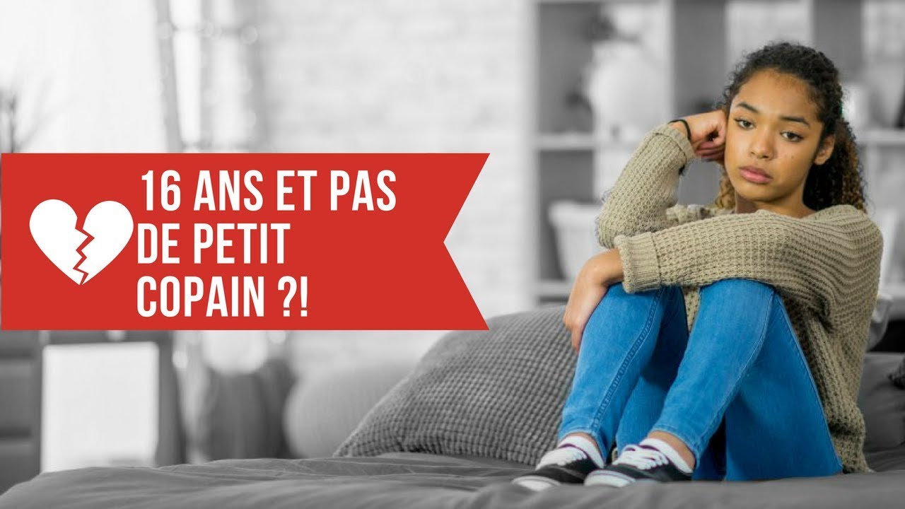 16 ANS ET PAS DE PETIT COPAIN ?!
