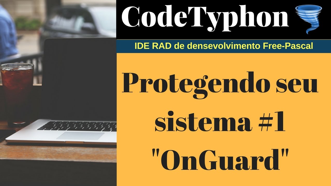 Curso Programação: Protegendo seu sistema OnGuard #1  Delphi / Lazarus / CodeTyphon