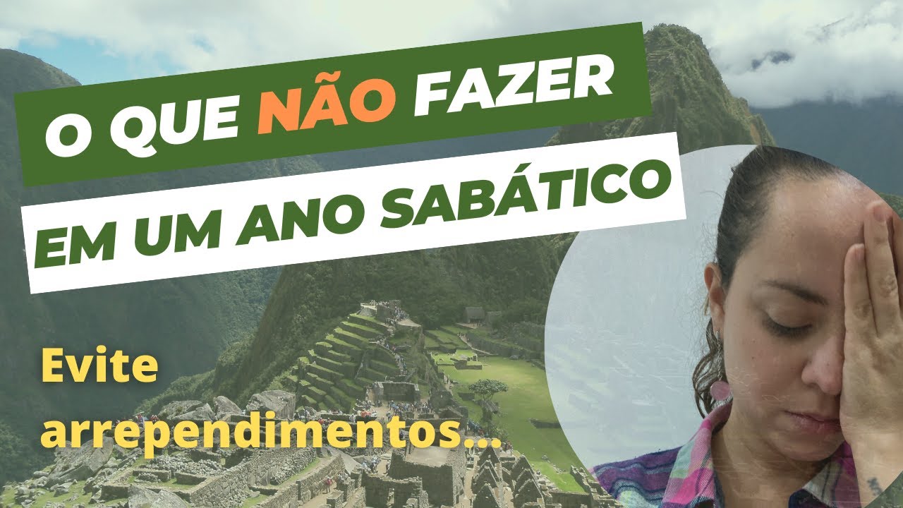 O que NÃO fazer em um ano sabático - evite esses problemas...