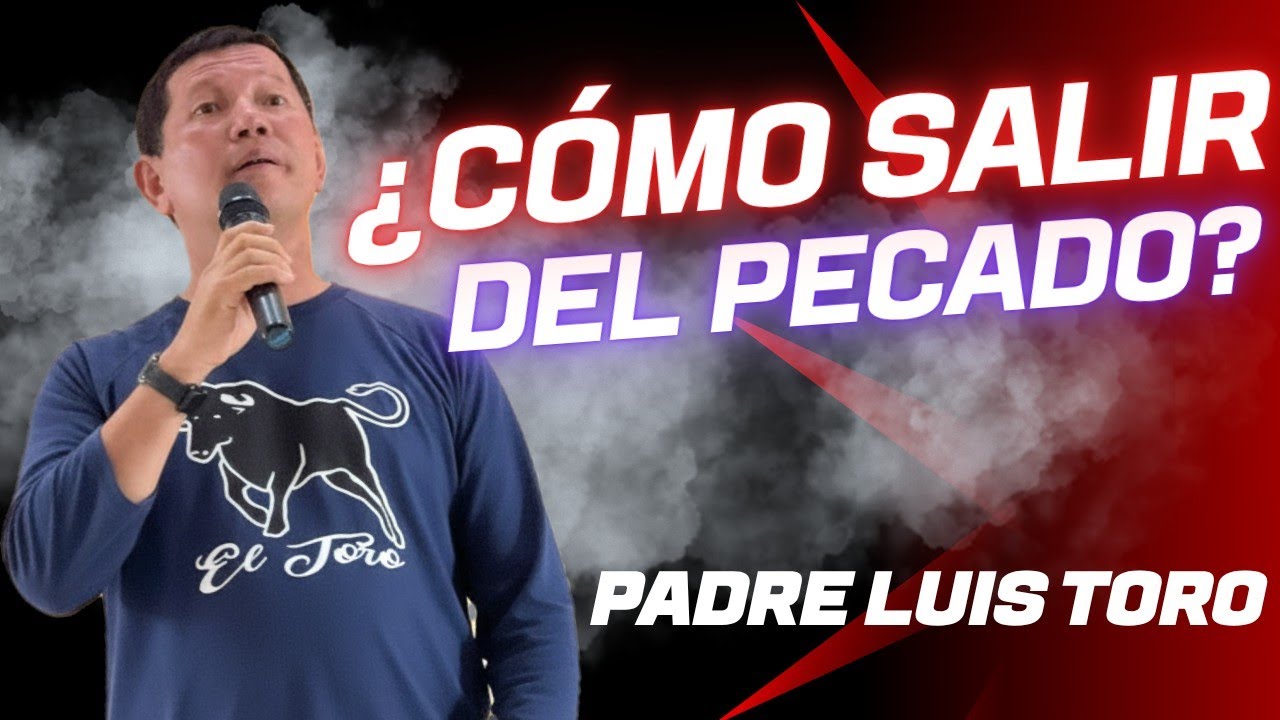¿Cómo VENCER y salir del PECADO? PADRE LUIS TORO 